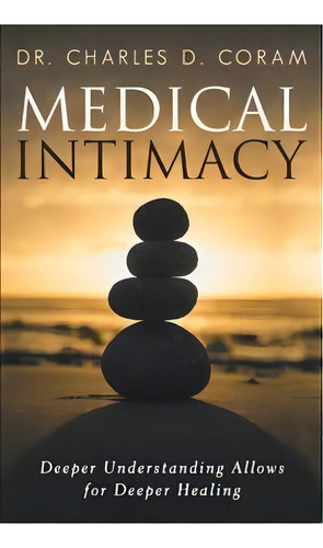 Medical Intimacy, De Dr Charles D Coram. Editorial Balboa Press, Tapa Dura En Inglés