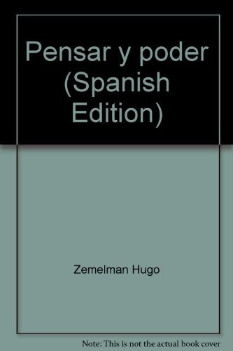 Pensar Y Poder: Razonar Y Gramatica Del Pensar Historico - Z