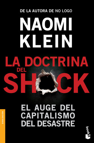 La doctrina del shock: El auge del capitalismo del desastre, de Klein, Naomi. Serie Booket Divulgación Editorial Booket Paidós México, tapa blanda en español, 2014