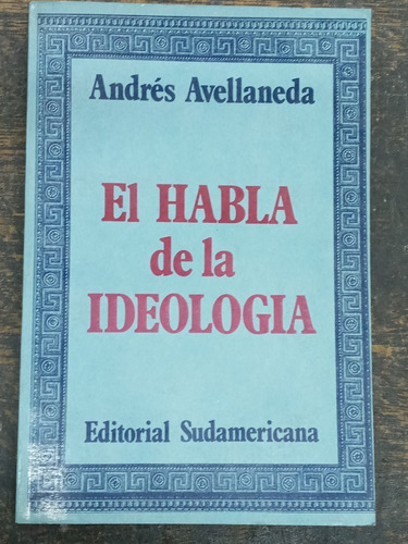 El Habla De La Ideologia * Andres Avellaneda * Literatura *