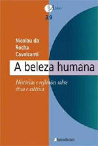 Beleza Humana, A: Historias E Reflexoes Sobre Etica E Estetica, De Cavalcanti, Nicolau Da Rocha. Editora Unisinos, Capa Mole, Edição 1ª Edição  2013 Em Português