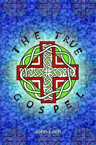 The True Gospel, De John Loch. Editorial Authorhouse, Tapa Blanda En Inglés