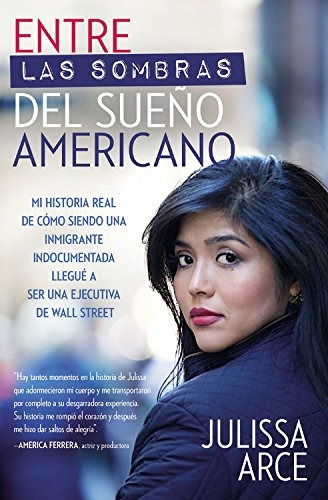 Libro : Entre Las Sombras Del Sueño Americano: Mi Histor...