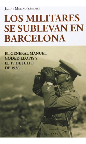 Los Militares Se Alzan En Barcelona: El General Goded Y El 1