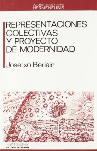 REPRESENTACIONES COLECTIVAS Y PROYECTO DE MODERNIDAD (USADOS +++), de Josétxo Beriain. Editorial Anthropos en español