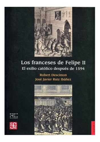 Los Franceses De Felipe Ii., De Robert Descimon, José Javier Ruiz Ibáñez., Vol. N/a. Editorial Fondo De Cultura Económica, Tapa Blanda En Español, 0