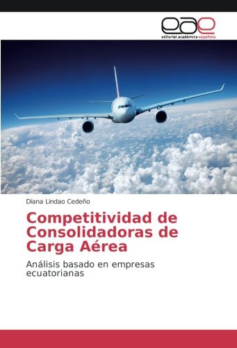 Competitividad De Consolidadoras De Carga Aerea: Analisis Ba