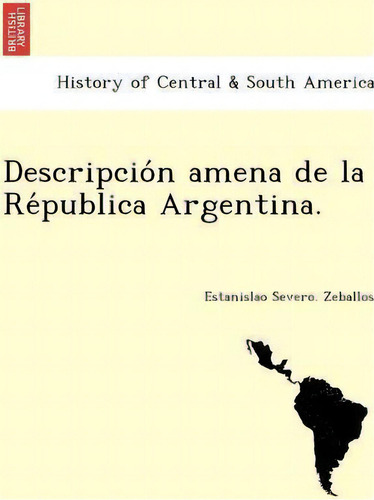 Descripcio N Amena De La Re Publica Argentina., De Hasan. History Of Central & South America, Vol. 1. Editorial British Library Historical Print Editions, Tapa Blanda En Español