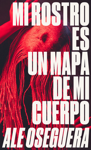Mi Rostro Es Un Mapa De Mi Cuerpo, De Oseguera, Ale. Editorial Esto No Es Berlin Ediciones, Tapa Dura En Español
