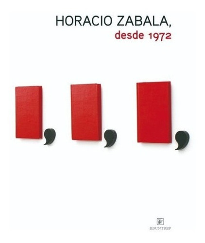 Horacio Zabala, Desde 1972 - Horacio Zabala, de Horacio Zabala. Editorial Eduntref en español