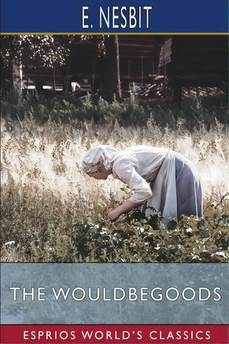 The Wouldbegoods (esprios Classics): Being The Further Adventures Of The Treasure Seekers, De Nesbit, E.. Editorial Blurb Inc, Tapa Blanda En Inglés