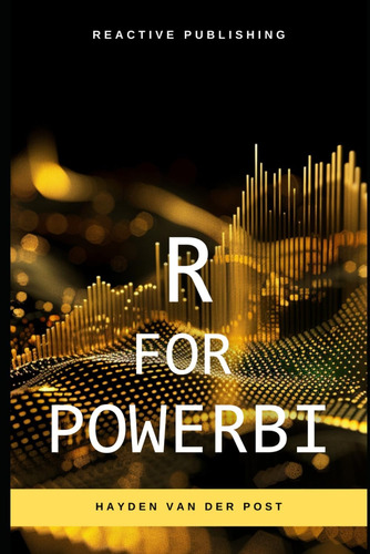 Libro: R For Powerbi: Master Advanced Data Analytics And In