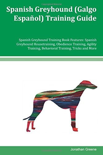 Spanish Greyhound (galgo Espanol) Training Guide Spanish Gre