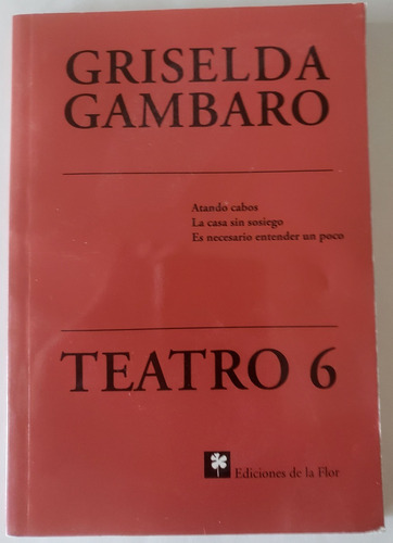 Griselda Gambaro - Teatro 6: Atando - La Casa - Es Necesario