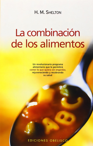 La Combinacion de los Alimentos de H M Shelton Tapa Blanda en Español Edicion Obelisco 2007