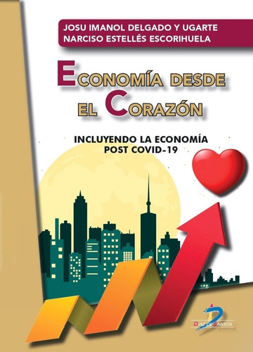 Economía Desde El Corazón - Josu Imanol Delgado Y Ugarte