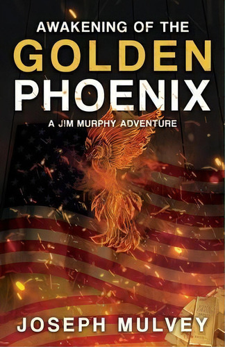 Awakening Of The Golden Phoenix, De Joseph Mulvey. Editorial Joseph L. Mulvey, Tapa Blanda En Inglés