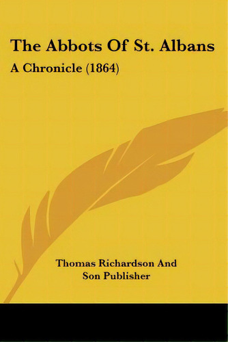 The Abbots Of St. Albans: A Chronicle (1864), De Thomas Richardson And Son Publisher. Editorial Kessinger Pub Llc, Tapa Blanda En Inglés