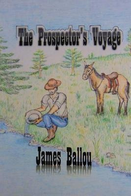 The Prospector's Voyage - James Ballou