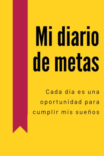 Mi Diario De Metas - Cada Dia Es Una Oportunidad Para Cumpli