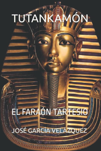 Libro: Tutankamón: El Faraón Tartesio (spanish Edition)
