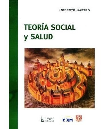 Libro Teoria Social Y Salud De Roberto Castro