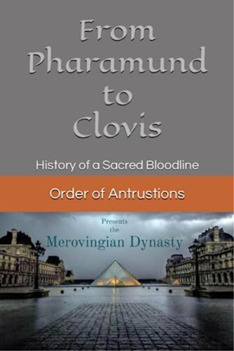 From Pharamund To Clovis: History Of A Sacred Bloodline, De Of Antrustions, Order. Editorial Oem, Tapa Blanda En Inglés