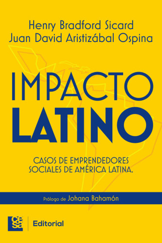 Impacto Latino. Casos De Emprendedores Sociales De América L