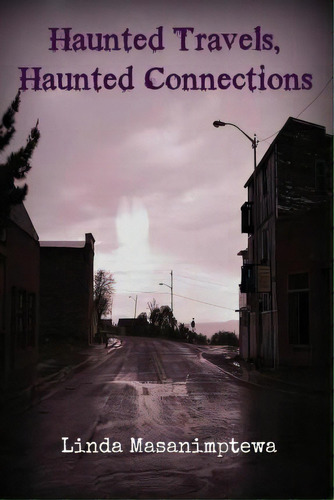 Haunted Travels, Haunted Connections, De Linda Masanimptewa. Editorial Createspace Independent Publishing Platform, Tapa Blanda En Inglés