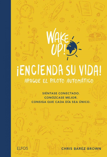 Wake Up! Encienda Su Vida. Apague El Piloto Automatico