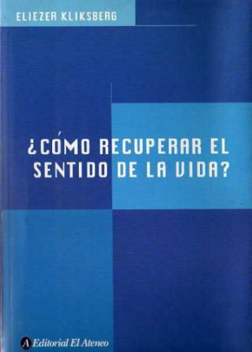 Eliezer Kliksberg - ¿como Recuperar El Sentido De La Vida?