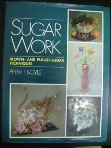 Sugar Work Blown And Pulled Sugar Techniques Peter Boyle