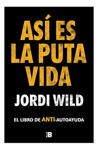 Libro : Asi Es La Puta Vida - Wild, Jordi