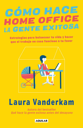 Cómo Hace Home Office La Gente Exitosa, De Vanderkam, Laura. Serie Autoayuda Editorial Aguilar, Tapa Blanda En Español, 2020