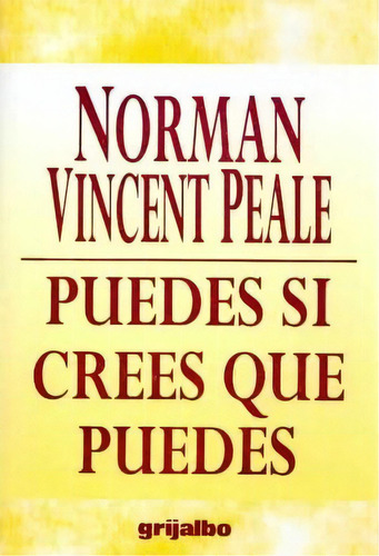 Puedes Si Crees Que Puedes, De Norman Vincent Peale. Editorial Ediciones Grijalbo, Tapa Blanda En Español