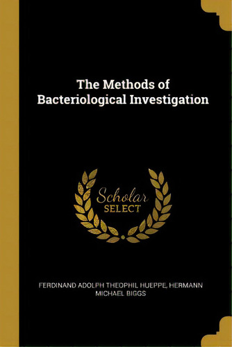 The Methods Of Bacteriological Investigation, De Adolph Theophil Hueppe, Hermann Michael. Editorial Wentworth Pr, Tapa Blanda En Inglés