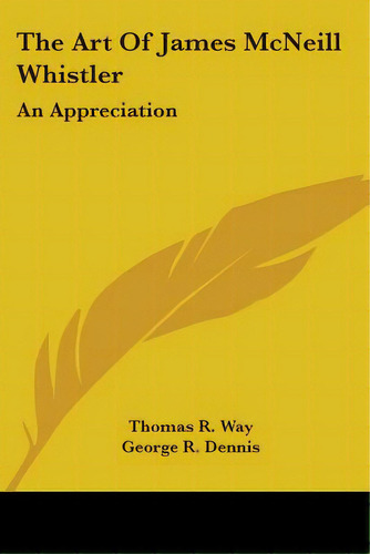 The Art Of James Mcneill Whistler: An Appreciation, De Way, Thomas R.. Editorial Kessinger Pub Llc, Tapa Blanda En Inglés