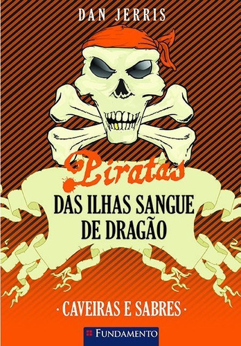 Piratas Das Ilhas Sangue De Dragão 06 - Caveiras E Sabres