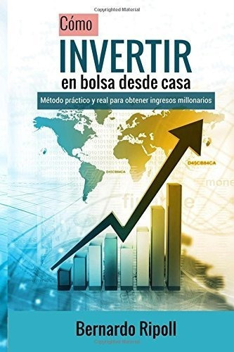 O Invertir En Bolsa Desde Casa Metodo Practico Y