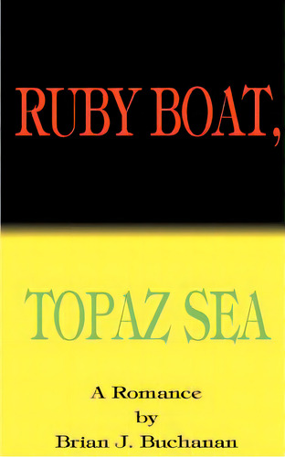 Ruby Boat, Topaz Sea, De Buchanan, Brian J.. Editorial Authorhouse, Tapa Blanda En Inglés