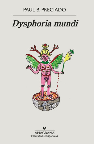 Dysphoria Mundi - Preciado, Paul B. (beatriz)