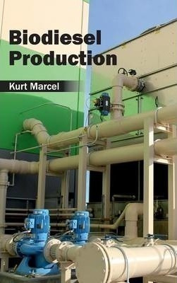 Biodiesel Production - Kurt Marcel (hardback)