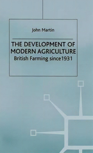 The Development Of Modern Agriculture : British Farming Since 1931, De J. Martin. Editorial Palgrave Macmillan, Tapa Dura En Inglés