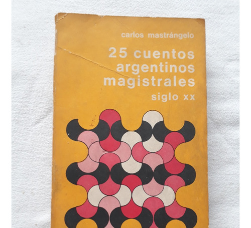 25 Cuentos Argentinos Magistrales Siglo Xx - C. Mastrangelo