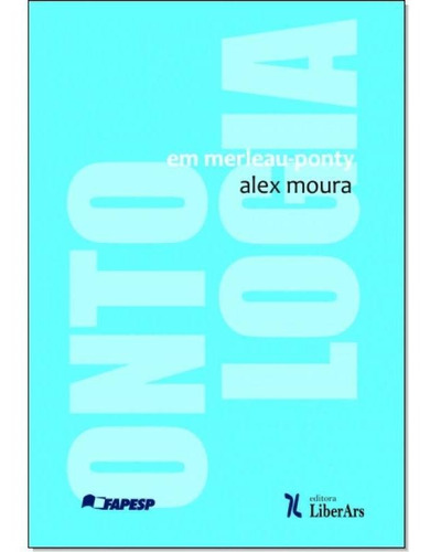 Ontologia Em Merleau-ponty, De Alex Moura. Editora Liber Ars, Capa Mole Em Português