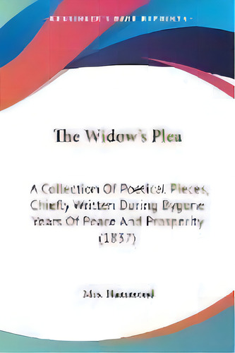 The Widow's Plea : A Collection Of Poetical Pieces, Chiefly Written During Bygone Years Of Peace ..., De Mrs Hammond. Editorial Kessinger Publishing, Tapa Blanda En Inglés