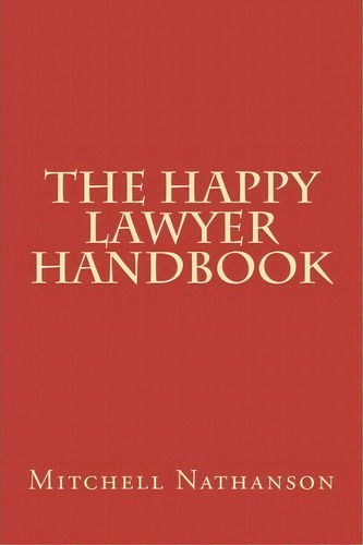 The Happy Lawyer Handbook, De Mitchell Nathanson. Editorial Createspace Independent Publishing Platform, Tapa Blanda En Inglés
