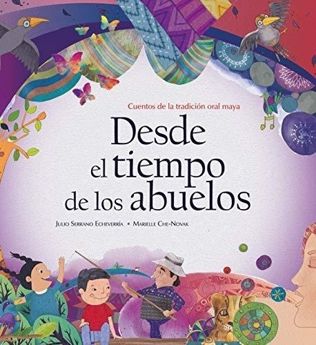 * Desde El Tiempo De Los Abuelos * Cultura Maya J Echeverria