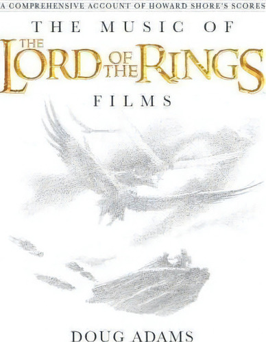 The Music Of The Lord Of The Rings Films : A Comprehensive Account Of Howard Shore's Scores, De Doug Adams. Editorial Dover Publications Inc., Tapa Dura En Inglés