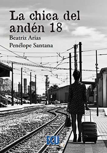 Libro: La Chica Del Andén 18. Arias, Beatriz/santana, Penelo